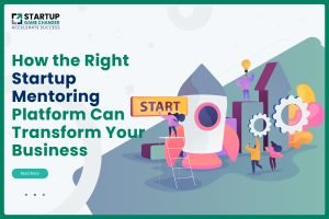 How the Right Startup Mentoring Platform Can Transform Your Business